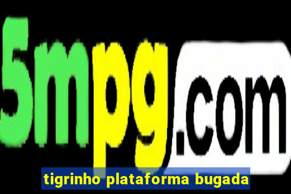 tigrinho plataforma bugada